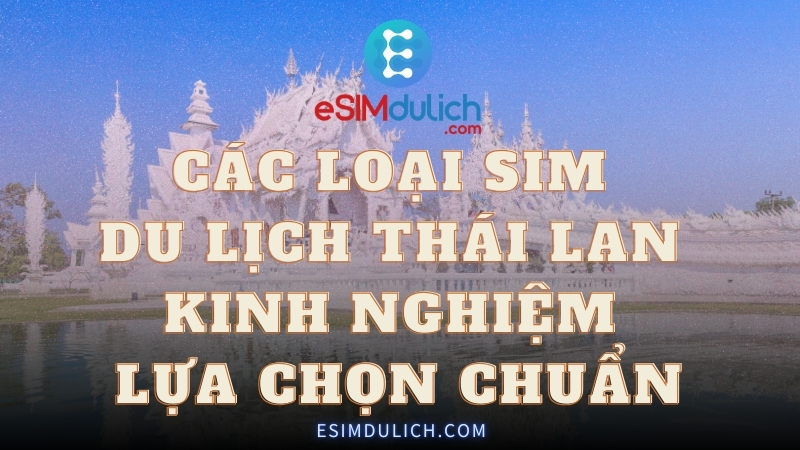 Các loại SIM du lịch Thái Lan kinh nghiệm lựa chọn chuẩn