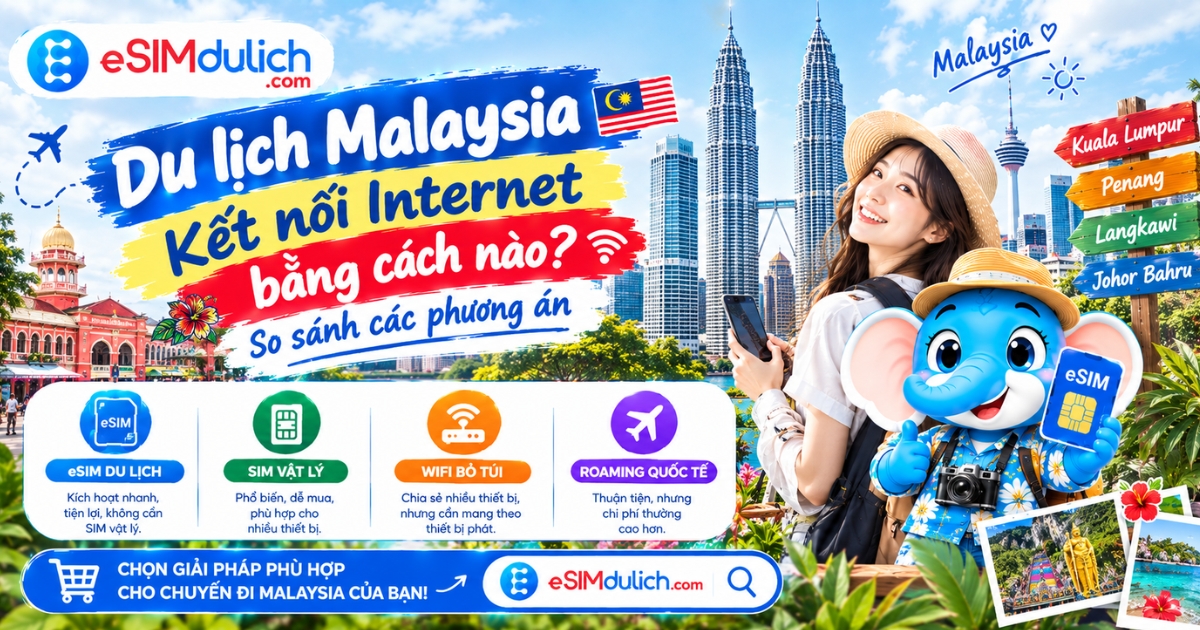 Du lịch Malaysia kết nối Internet bằng cách nào? So sánh các phương án