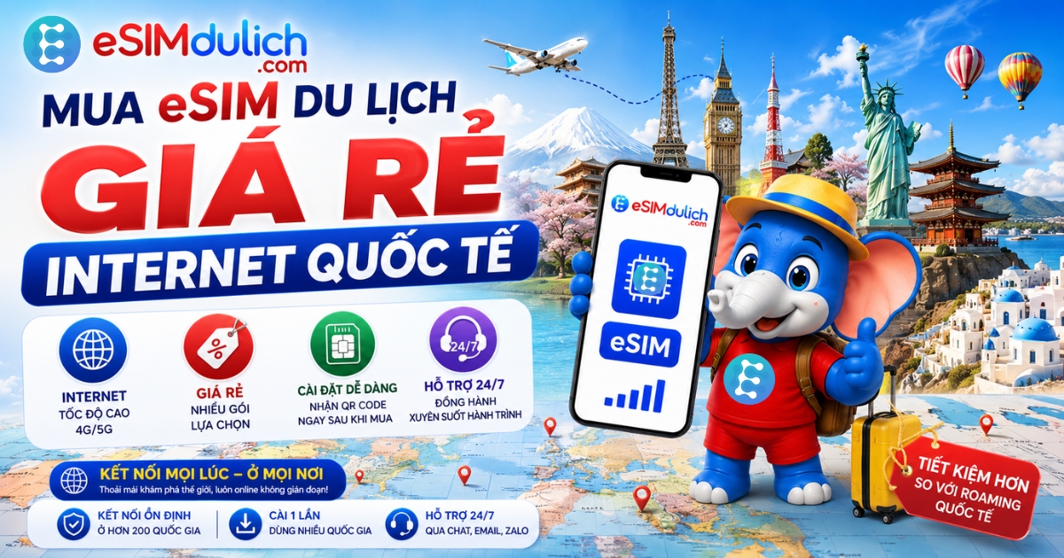 Mua eSIM du lịch giá rẻ Internet quốc tế hỗ trợ 24/7