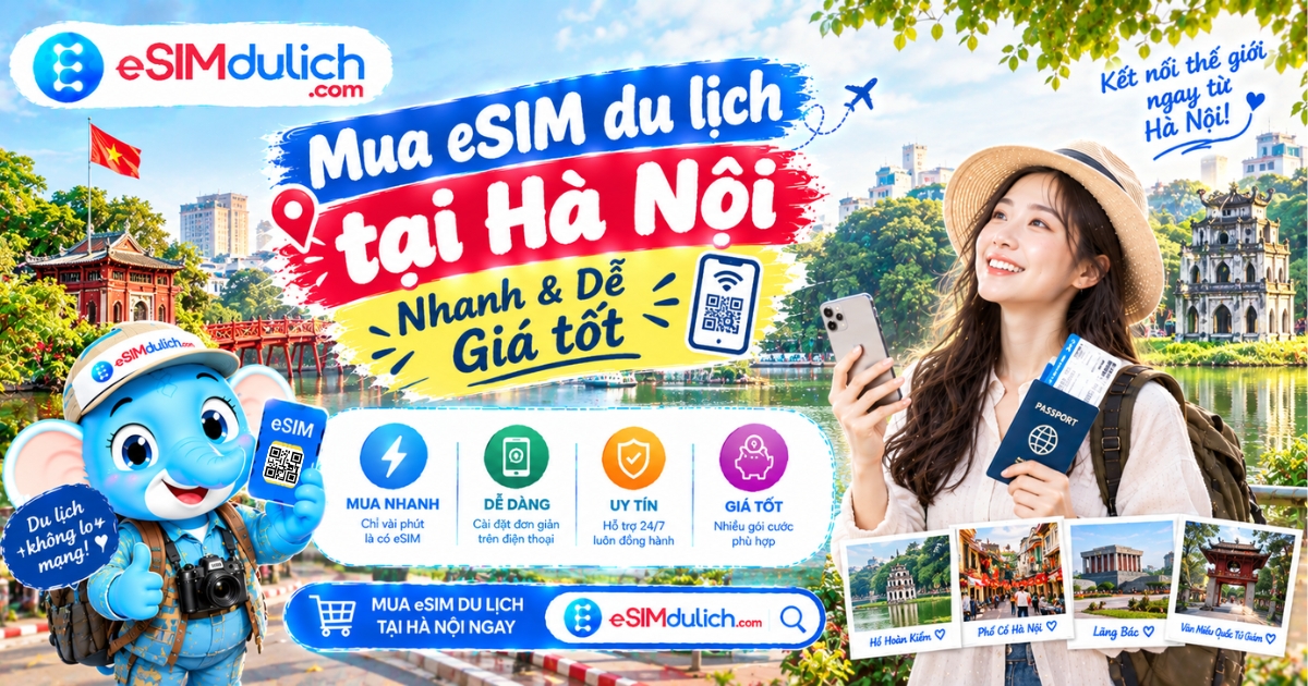Mua eSIM du lịch tại Hà Nội nhanh & dễ, giá tốt