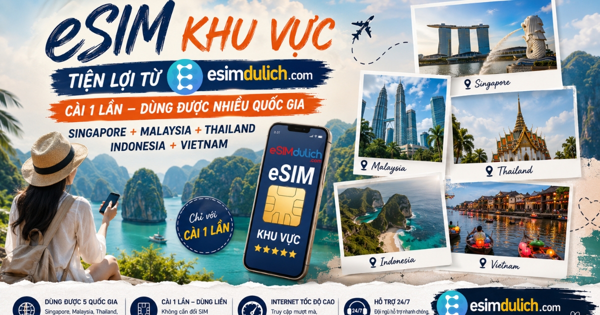 eSIM du lịch khu vực đa quốc gia tiện lợi từ esimdulich.com