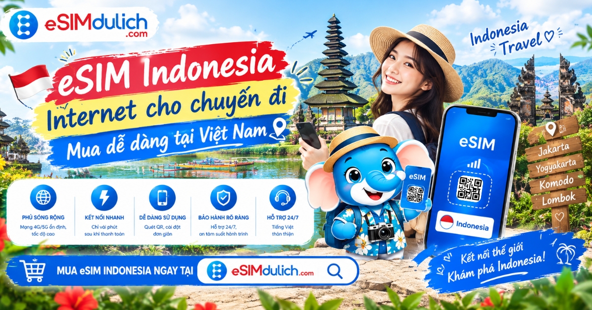 eSIM Indonesia Internet cho chuyến đi mua dễ dàng tại Việt Nam