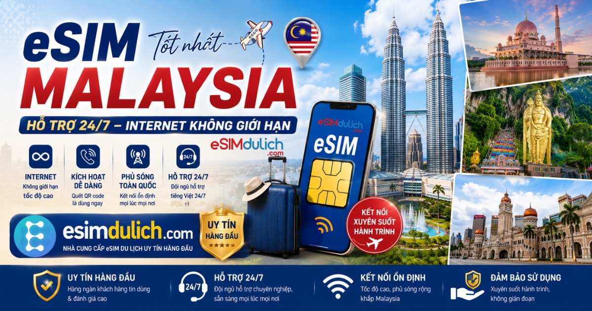 eSIM Malaysia tốt nhất hỗ trợ 24/7 internet không giới hạn dùng tại Kuala Lumpur Penang Langkaw