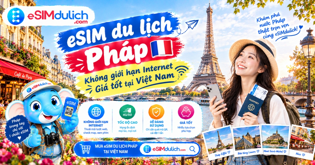 eSIM du lịch Pháp không giới hạn Internet giá tốt tại Việt Nam