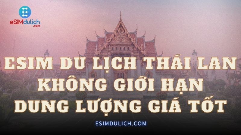 eSIM du lịch Thái Lan không giới hạn dung lượng giá tốt