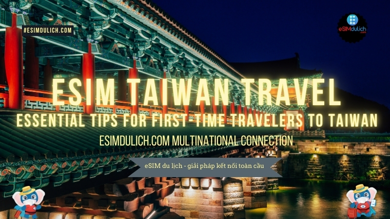 eSIM du lịch Đài Loan giải pháp kết nối Internet toàn diện