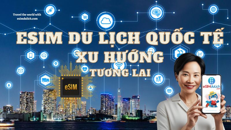 Hướng dẫn mua eSIM du lịch khi đã ra nước ngoài